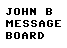 John B Messageboard